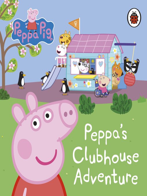 Title details for Peppa's Clubhouse Adventure by Peppa Pig - Available